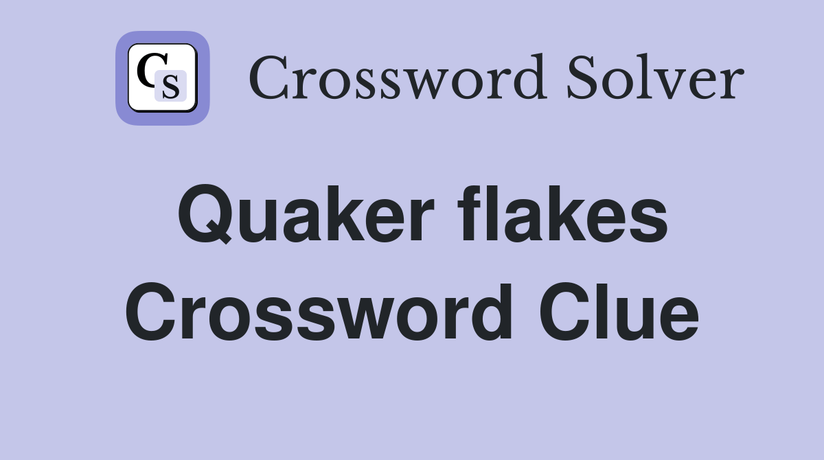 Quaker flakes Crossword Clue Answers Crossword Solver